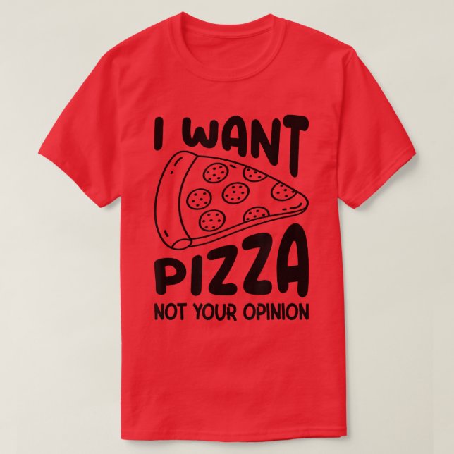 T-shirt Je Veux Pizza Pas Votre Opinion Pizza Lover Manger (Design devant)