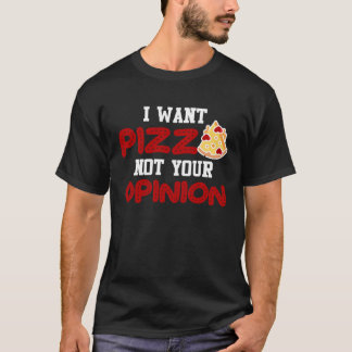 T-shirt Je veux pizza pas votre opinion pizza pour les fem