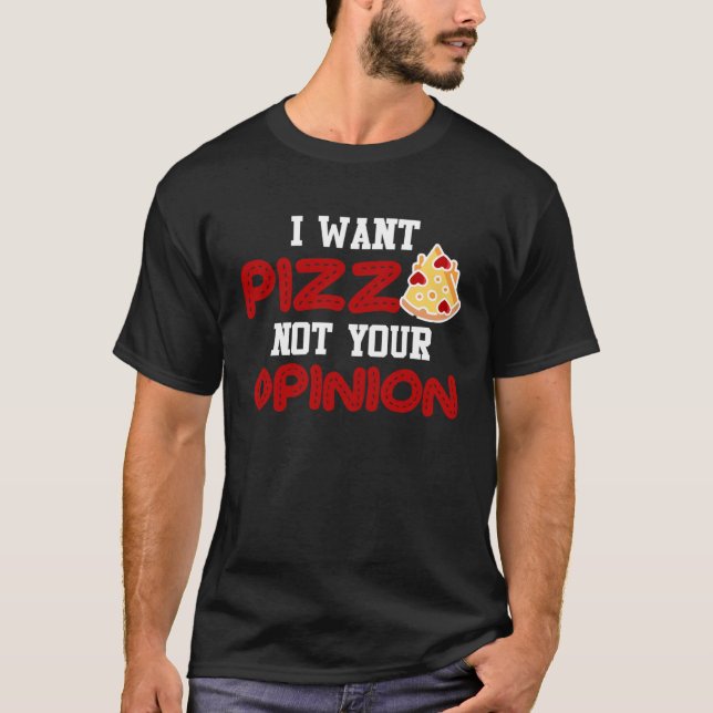 T-shirt Je veux pizza pas votre opinion pizza pour les fem (Devant)