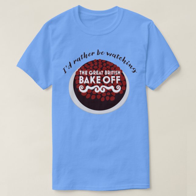 T-shirt Je Veux Plutôt Regarder Le Grand Bake Britannique  (Design devant)