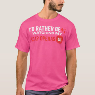 T-shirt Je Veux Plutôt Regarder Mes Opérateurs De Savon