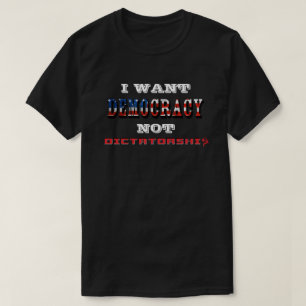 T-SHIRT JE VEUX QUE LA DÉMOCRATIE NE SOIT PAS LA DICTATUR