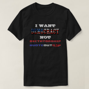 T-SHIRT JE VEUX QUE LA DÉMOCRATIE NE SOIT PAS LA DICTATURE