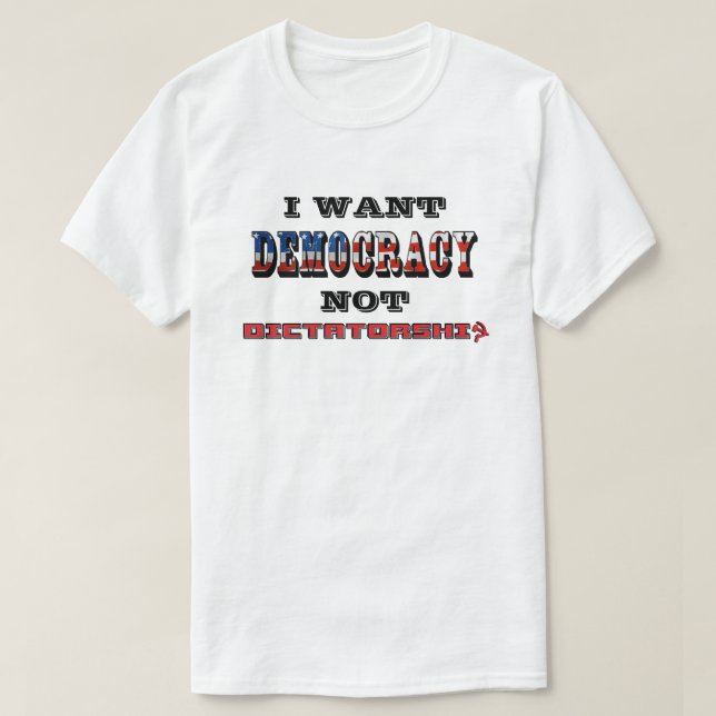 T-SHIRT JE VEUX QUE LA DÉMOCRATIE NE SOIT PAS LA DICTATURE (Design devant)