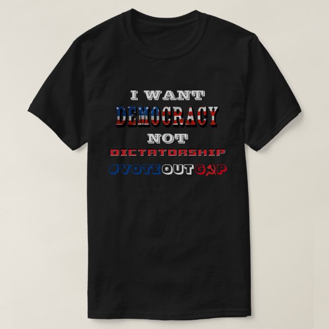 T-SHIRT JE VEUX QUE LA DÉMOCRATIE NE SOIT PAS LA DICTATURE (Design devant)