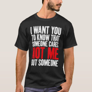T-shirt Je veux que vous sachiez que quelqu'un ne se souci