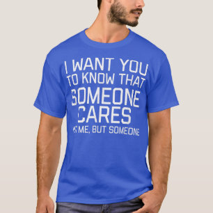 T-shirt Je veux que vous sachiez que quelqu'un se soucie d