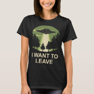 T-shirt Je veux quitter l'enlèvement d'aliens