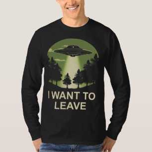 T-shirt Je veux quitter l'enlèvement d'aliens ovni