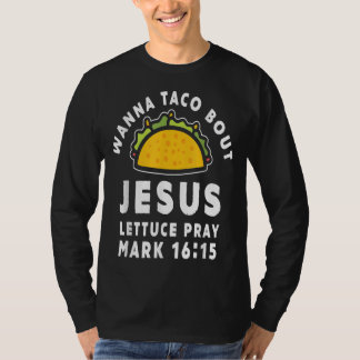T-shirt Je veux taco à propos de jésus laitue prier tacos 