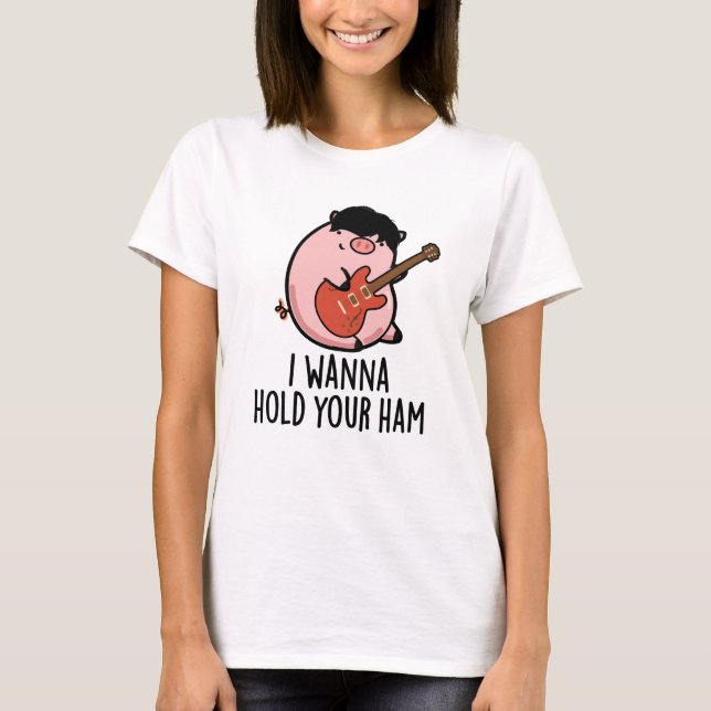 T-shirt Je Veux Tenir Ton Jambon Drôle Pun De Cochon (Devant)
