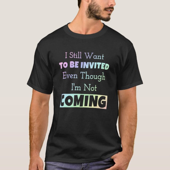 T-shirt Je veux toujours être invité, même si je ne suis p (Devant)