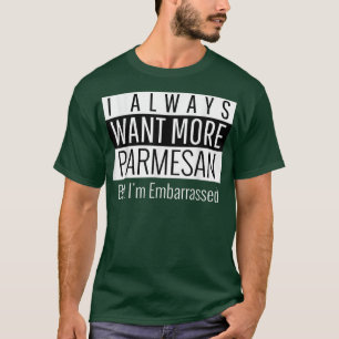 T-shirt Je Veux Toujours Plus De Parmesan