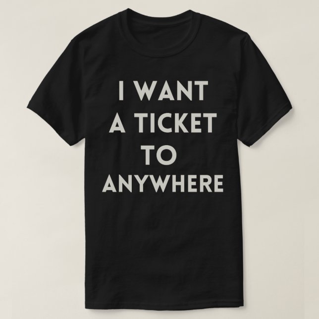 T-shirt Je veux un billet pour n'importe où (Design devant)