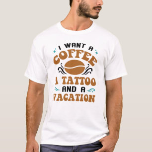 T-shirt Je Veux Un Café Un Tatouage Et Un Vacances Drôle C