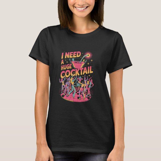 T-shirt Je veux un cocktail disco énorme (Devant)