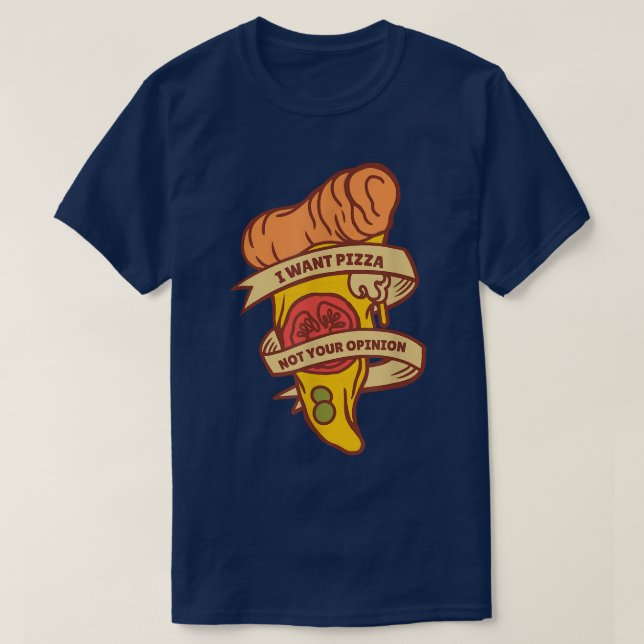 T-shirt Je veux une pizza, pas votre avis drôle nourriture (Design devant)