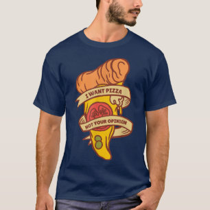 T-shirt Je veux une pizza, pas votre avis drôle nourriture