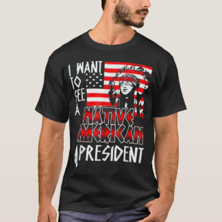 T-shirt Je veux voir un président amérindien