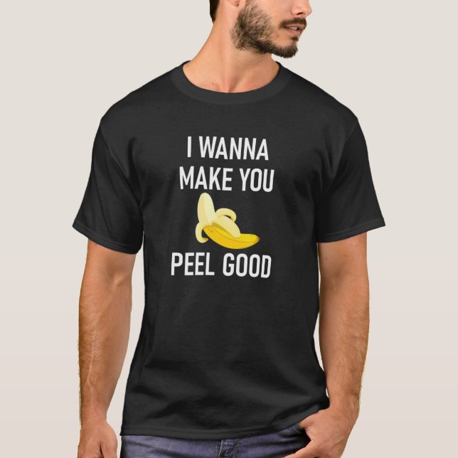 T-shirt Je Veux Vous Faire Peel Good, Banana, Drôle, Plais (Devant)
