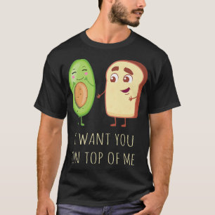 T-shirt Je veux vous sur le dessus de MeAvocado et blagues
