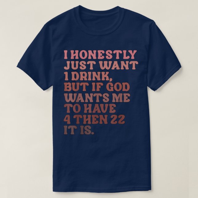 T-shirt Je Veux Vraiment Juste 1 Boisson (Design devant)