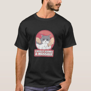 T-shirt Je Veux Vraiment Un Animal De Chat Massage