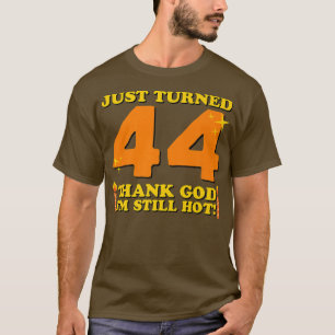 T-shirt Je viens d'avoir 44 ans Merci Dieu, je suis encore