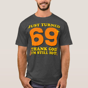 T-shirt Je viens d'avoir 69 ans Merci Dieu, je suis encore