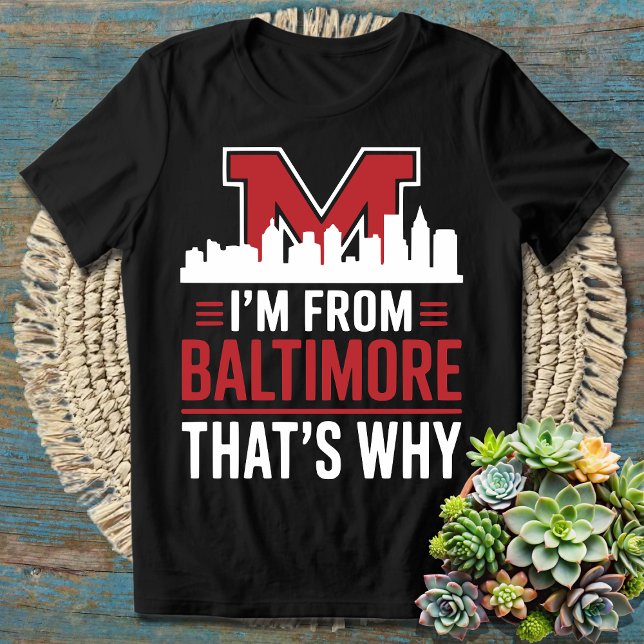 T-shirt Je viens de Baltimore C'est pourquoi - Fier Baltim (Créateur téléchargé)