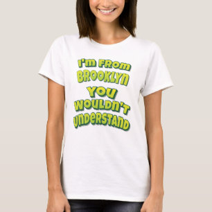 T-shirt Je viens de Brooklyn vous ne comprendriez pas