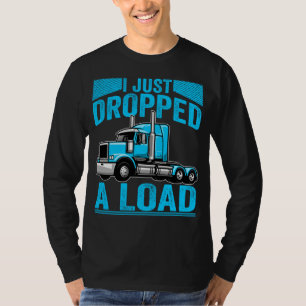 T-shirt je viens de déposer une cargaison Camionneur Camio