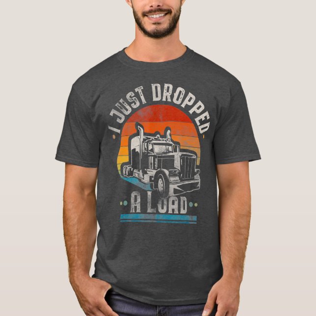 T-shirt Je Viens De Laisser Un Chargement Trucker Cadeau V (Devant)