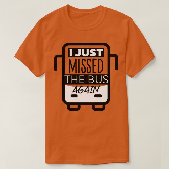 T-shirt Je Viens De Rater Le Bus. (Design devant)
