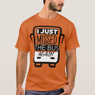 T-shirt Je Viens De Rater Le Bus.