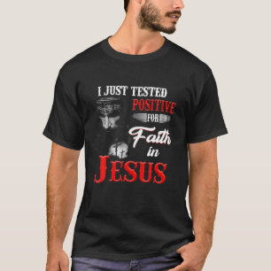 T-shirt Je Viens De Tester Positif Pour La Foi En Jésus-Ch