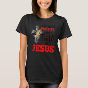 T-shirt Je Viens De Tester Positif Pour La Foi En Jésus Jo