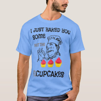T-shirt Je viens de vous faire cuire des boulangeries de f