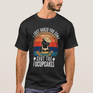 T-shirt Je viens de vous faire cuire des gâteaux pour chat