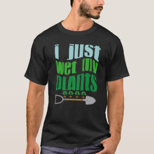 T-shirt Je viens d'humidifier mon jardinier Planet Sauvez