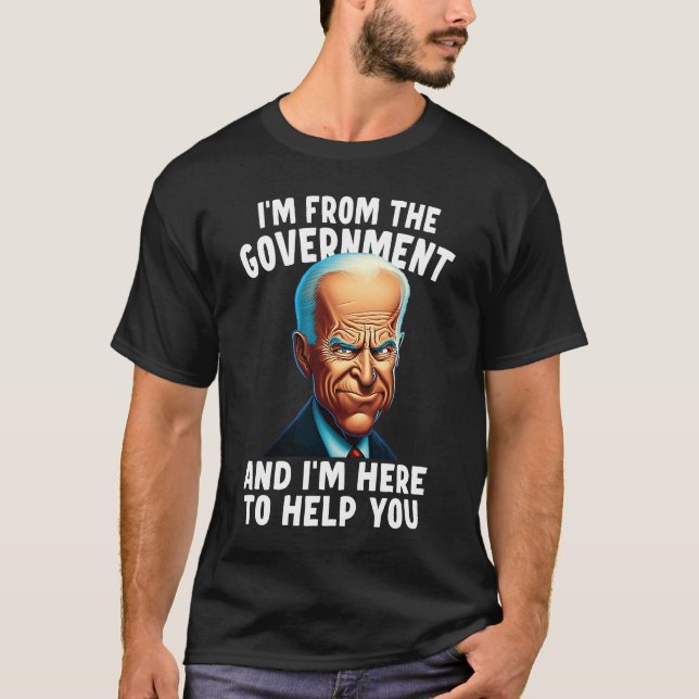 T-shirt Je viens du gouvernement et je suis ici pour vous  (Devant)