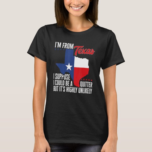 T-shirt Je viens du Texas, je pourrais être un quitter, ma (Devant)