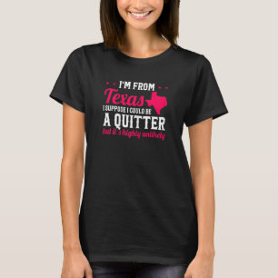 T-shirt Je viens du Texas, je pourrais être un quitter, ma