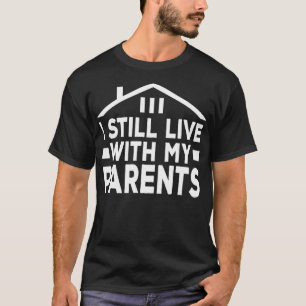 T-shirt Je Vis Encore Avec Mes Parents La Famille C Est La