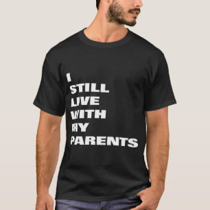 T-SHIRT JE VIS TOUJOURS AVEC MES PARENTS