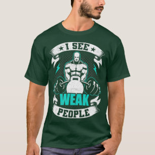T-shirt Je Vois Des Personnes Faibles Bodybuilding Poids