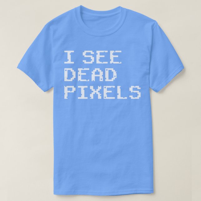 T-shirt Je Vois Des Pixels Morts (Design devant)