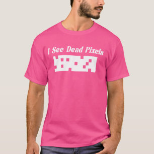 T-shirt Je Vois Des Pixels Morts Pour Nerds Geek Techies P