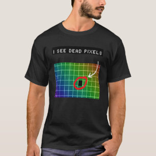 T-shirt Je vois des pixels morts pour Nerds Geek Techies P