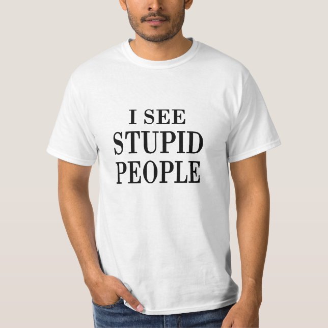 T-shirt Je vois les personnes stupides (Devant)
